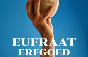 Tentoonstelling: Eufraat, Erfgoed, Eeuwigheid